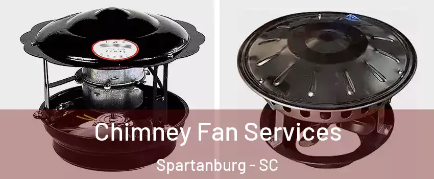  Chimney Fan Services Spartanburg - SC