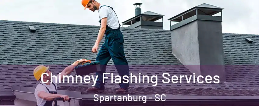 Chimney Flashing Services Spartanburg - SC