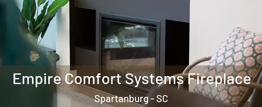  Empire Comfort Systems Fireplace Spartanburg - SC