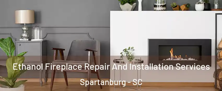  Ethanol Fireplace Repair And Installation Services Spartanburg - SC