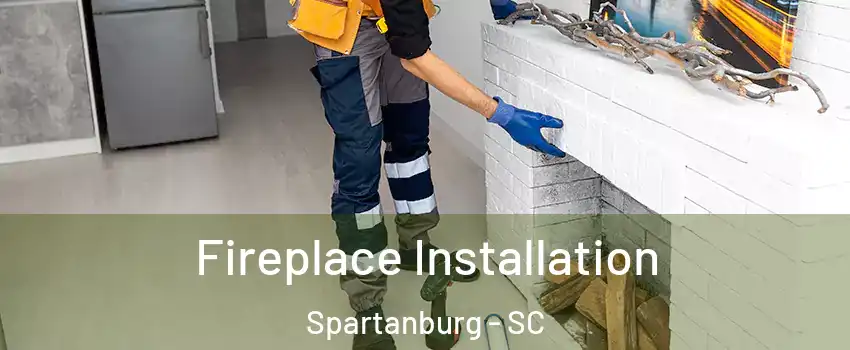  Fireplace Installation Spartanburg - SC