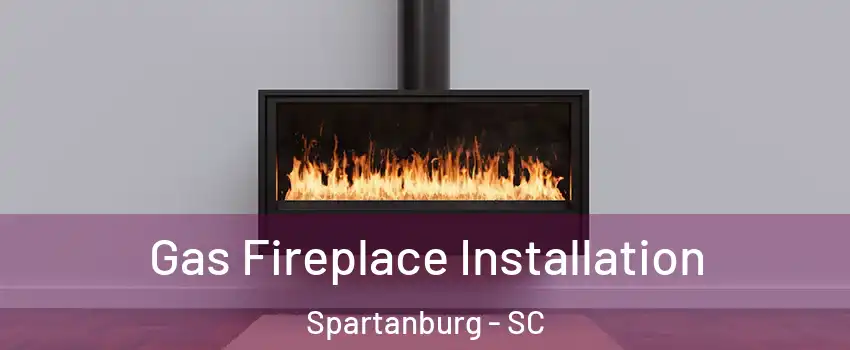  Gas Fireplace Installation Spartanburg - SC