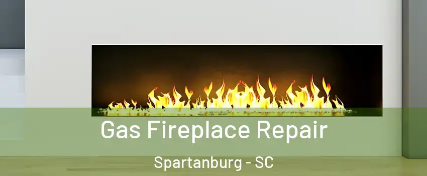  Gas Fireplace Repair Spartanburg - SC