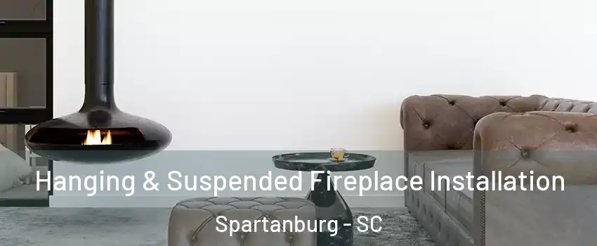  Hanging & Suspended Fireplace Installation Spartanburg - SC