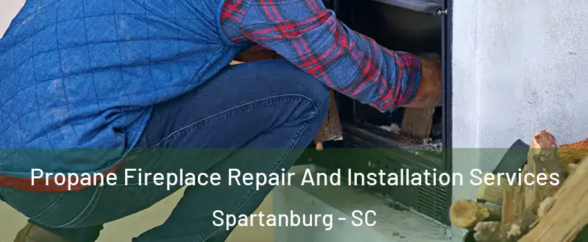  Propane Fireplace Repair And Installation Services Spartanburg - SC
