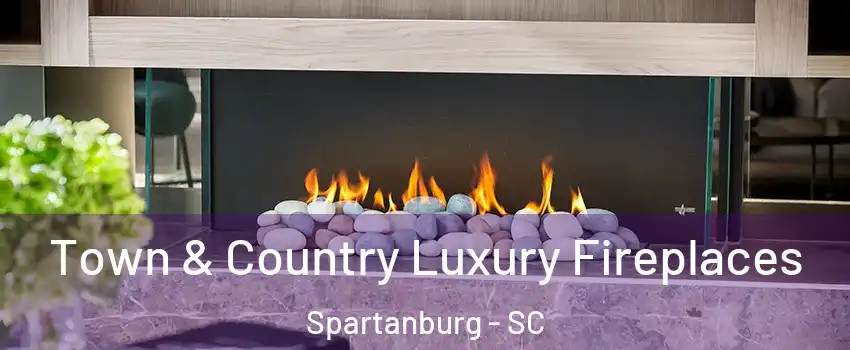  Town & Country Luxury Fireplaces Spartanburg - SC