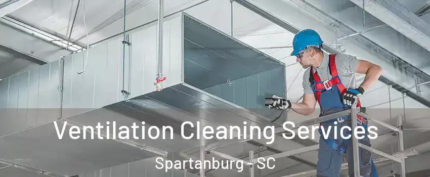  Ventilation Cleaning Services Spartanburg - SC
